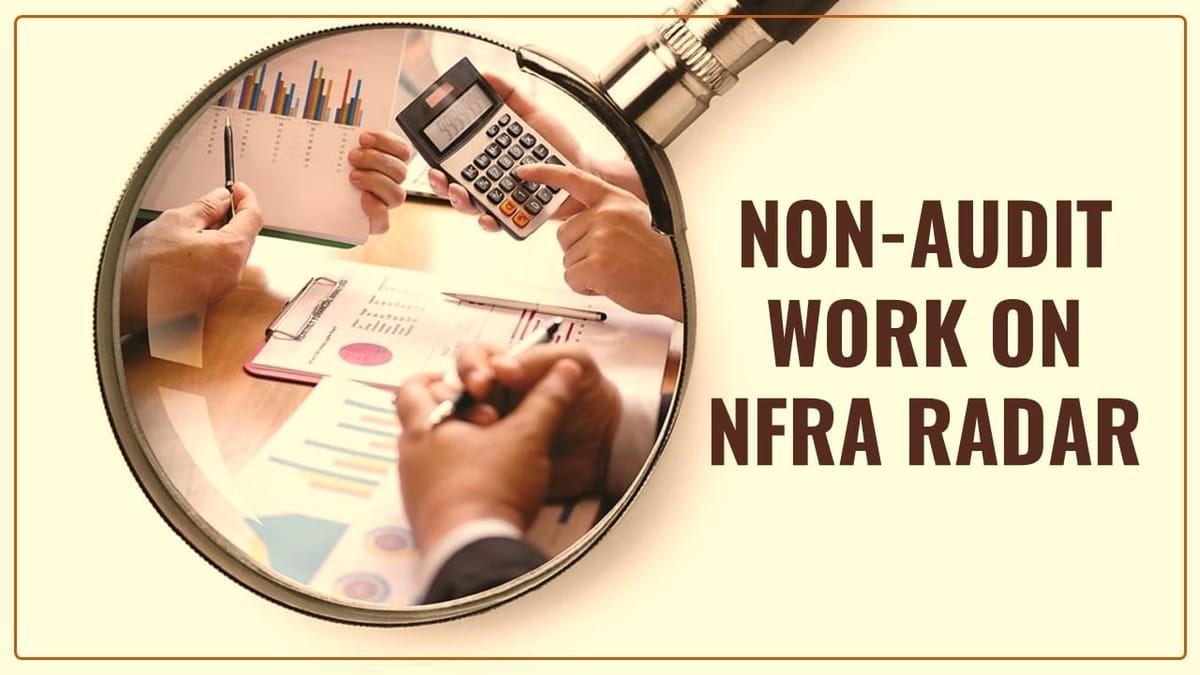 Auditors to come under stringent scrutiny of NFRA for providing non-audit services to Audit Clients