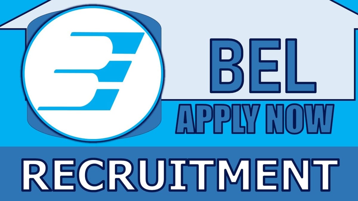BEL Recruitment 2024: Check Vacancies, Post, Age, Qualification, Salary and Application Procedure