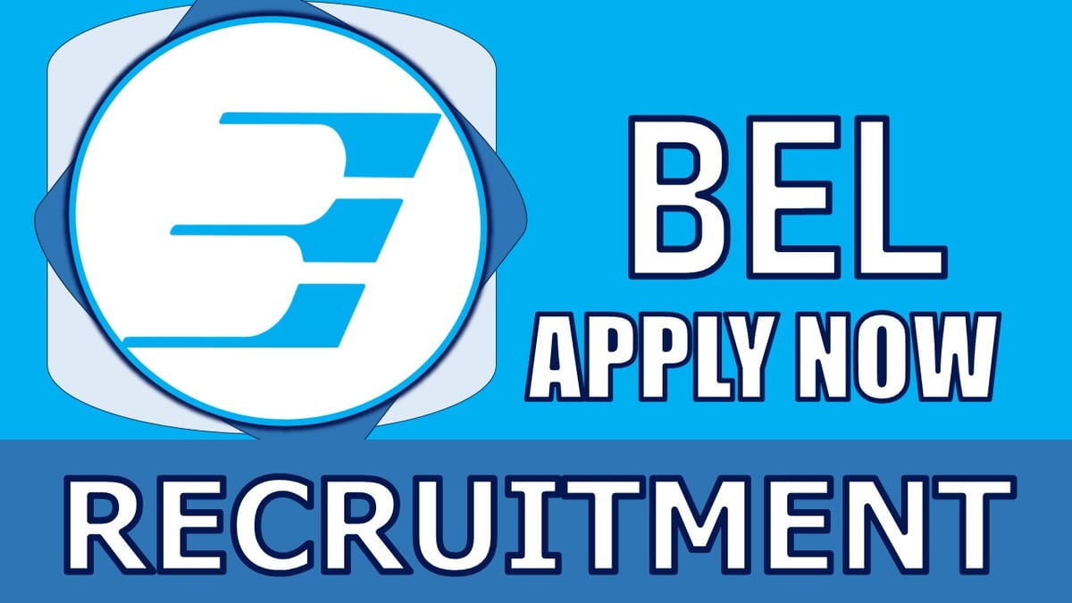 BEL Recruitment 2024: New Notification Out, Check Post, Qualification, Age and How to Apply