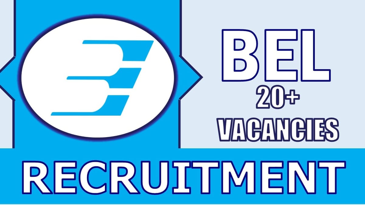 BEL Recruitment 2024: Notification Out for 20+ Vacancies, Check Posts, Qualification, Salary and Other Details