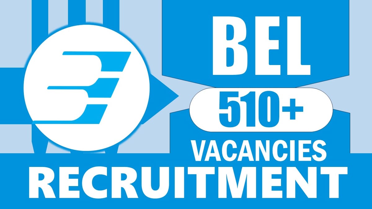 BEL Recruitment 2024: New Notification Out for 510+ Vacancies, Check Post, Salary, Age, Qualification and How to Apply