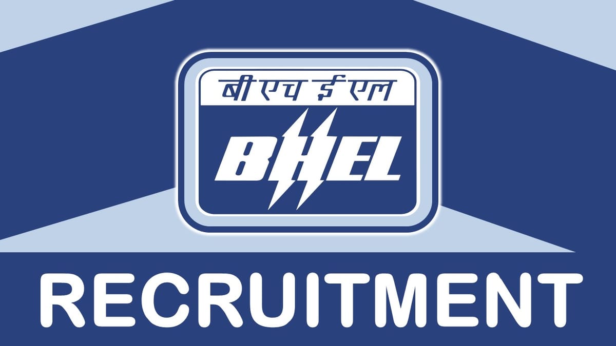 BHEL Recruitment 2024: Monthly Salary Up to 340000, Check Post, Age, Qualification, Selected Process and Other Information