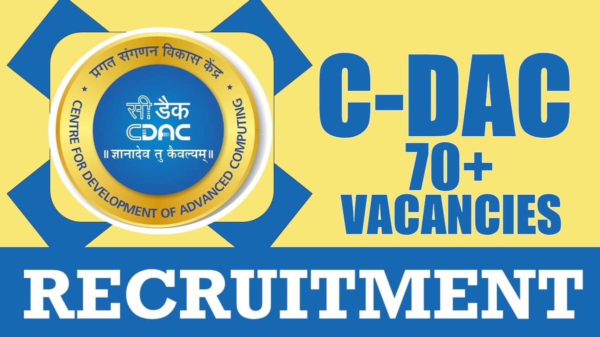 C-DAC Recruitment 2024: New Notification Out for 70+ Vacancies, Check Post, Qualifications, How to Apply