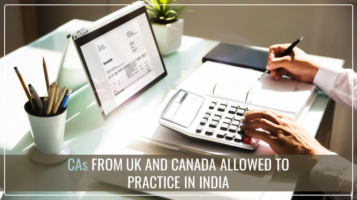 CAs from UK and Canada might be allowed to Practice in India: ICAI