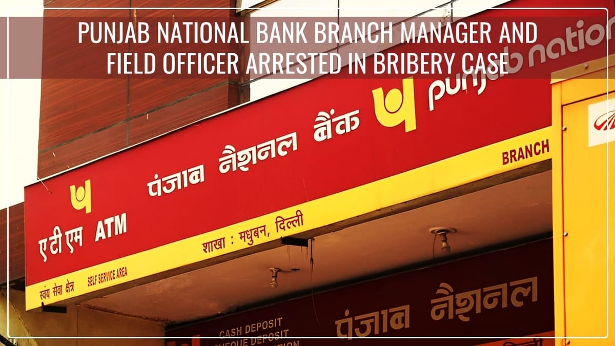 CBI arrests Punjab National Bank Branch Manager and Field Officer in Bribery Case