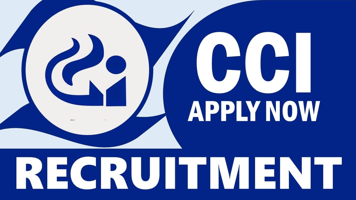 CCI Recruitment 2024: Check Posts, Vacancies, Eligibility, Salary and Other Vital Details