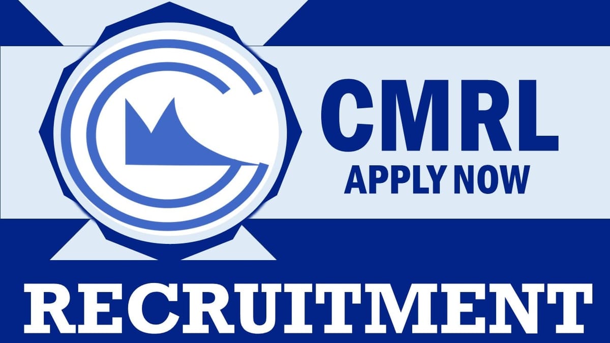 CMRL Recruitment 2024: Monthly Salary Up to 225000, Check Vacancy, Qualifications, and How to Apply
