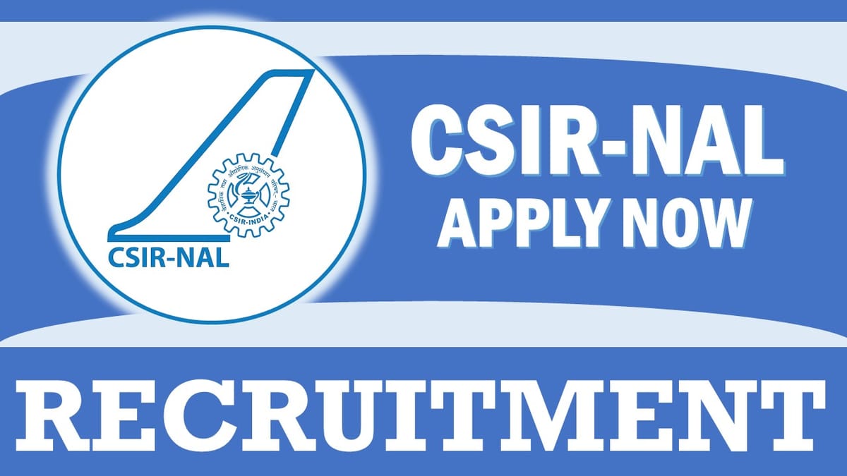 CSIR-NAL Recruitment 2024: Notification Out, Check Post, Salary, Age, Qualification and How to Apply