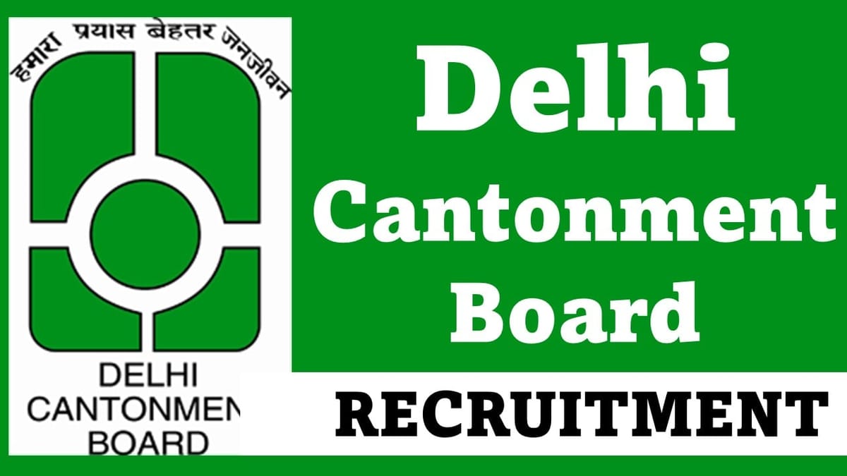 Delhi Cantonment Board Recruitment 2024: Monthly Salary Upto Rs.110000+, Know Post and Vacancies, Qualification and Other Important Details
