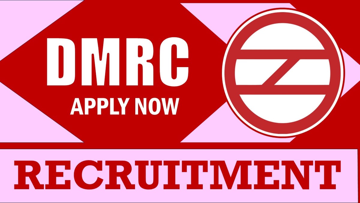 DMRC Recruitment 2024: New Notification Out, Check Post, Vacancies, Qualification, and How to Apply