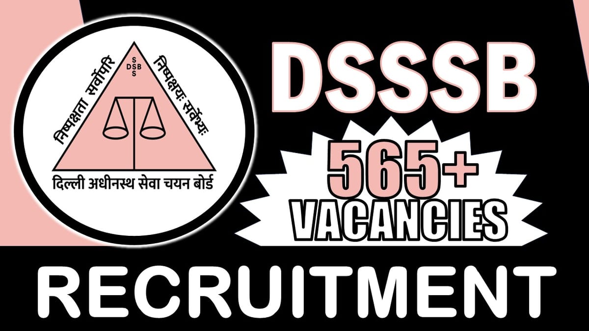 DSSSB Recruitment 2024: Notification Out for 565+ Vacancies, Check Posts, Qualification, and How to Apply