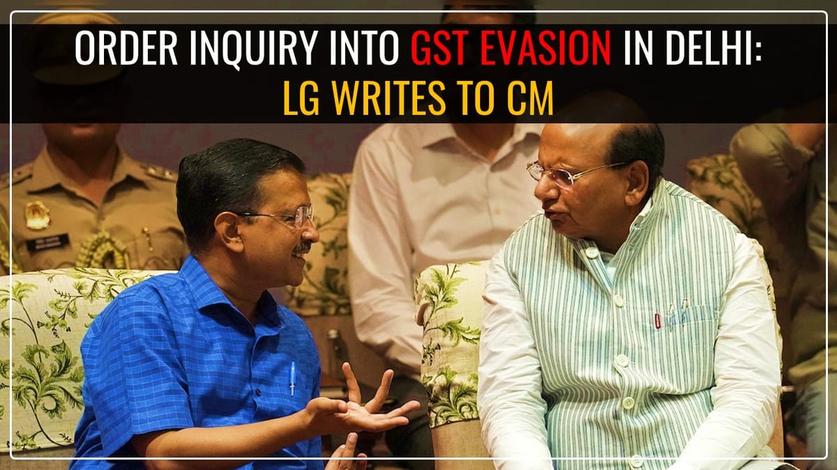 Delhi LG asked to conduct detailed inquiry on GST Evasion