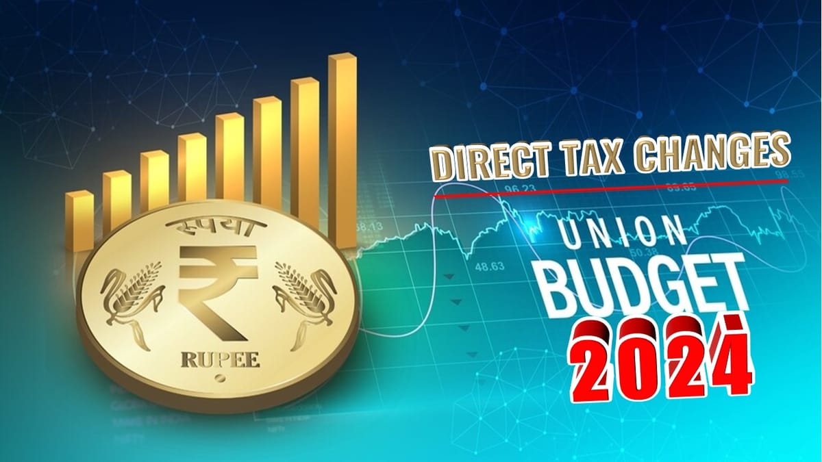 Direct Tax changes proposed by Union Budget 2024