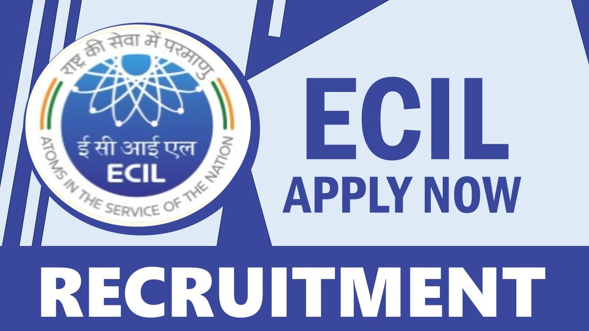 ECIL Recruitment 2024: Notification Out, Check Posts, Qualification, Salary and Other Important Details