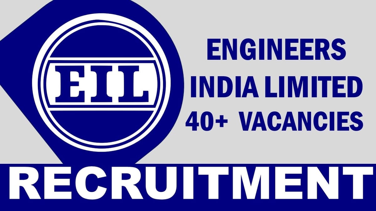 EIL Recruitment 2024:Notification Out for 40+ Vacancies, Salary Upto 180000 per Month, Check Posts, Qualification, and How to Apply