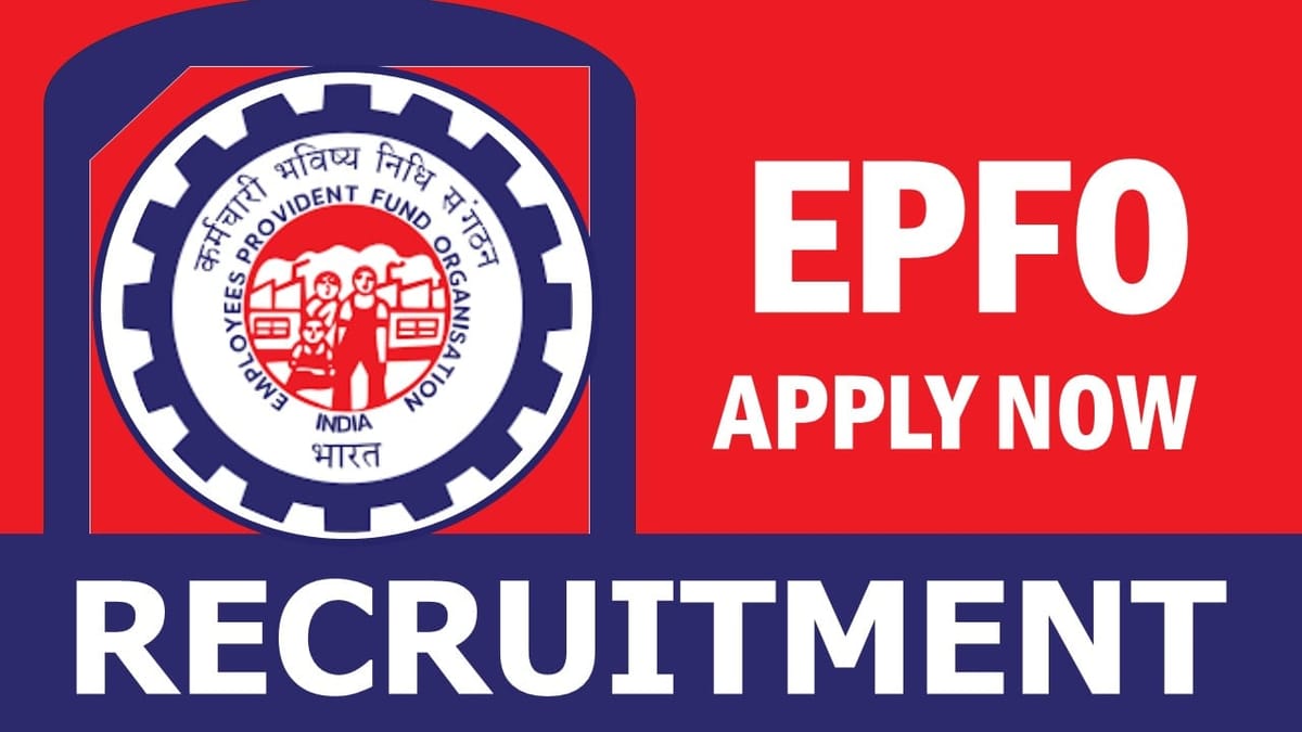 Employment Provident Fund Organisation Recruitment 2024: Salary upto 34800 per month, Check Posts, Eligibility and How to Apply