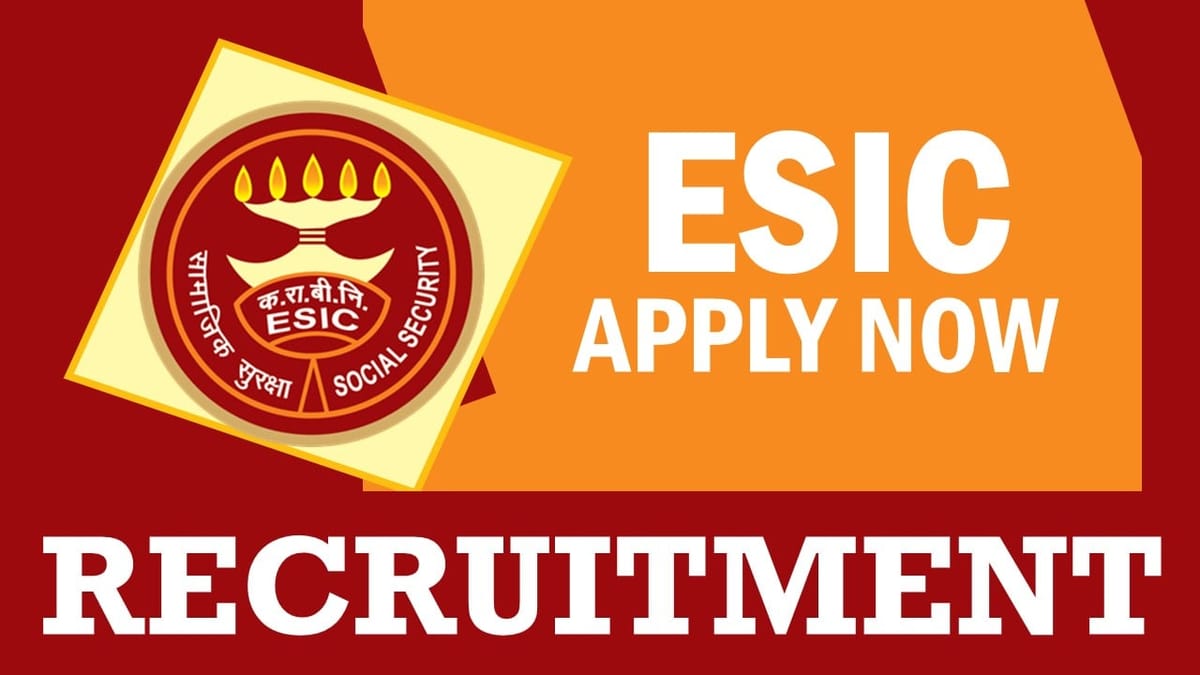 ESIC Recruitment 2024: Salary upto 106000, Check Posts, Vacancies, Qualification, and Interview Details