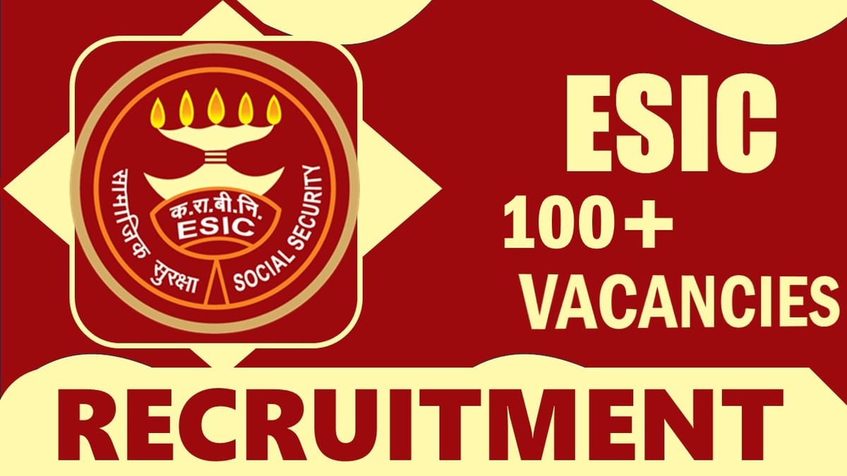 ESIC Recruitment 2024: Notification Out for 100+ Vacancies, Check Qualification, Age and Interview Details