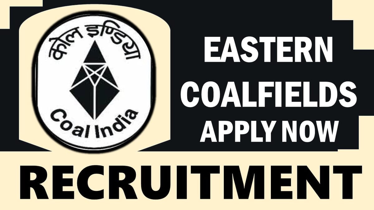 Eastern Coalfields Recruitment 2024: Notification Out, Monthly 320000, Check Posts, Qualification, and Other Important Details