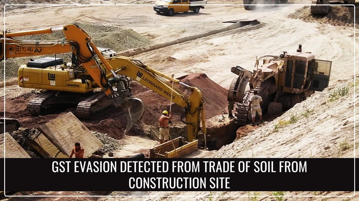 GST Department detects GST Evasion from Trade of Soil from Construction Site