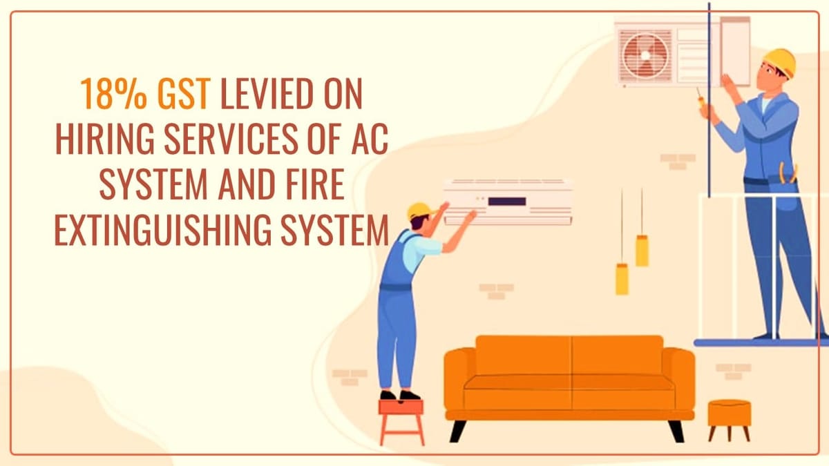 GST Rate of 18% Applicable on hiring services of AC system and fire extinguishing system [Read AAR]
