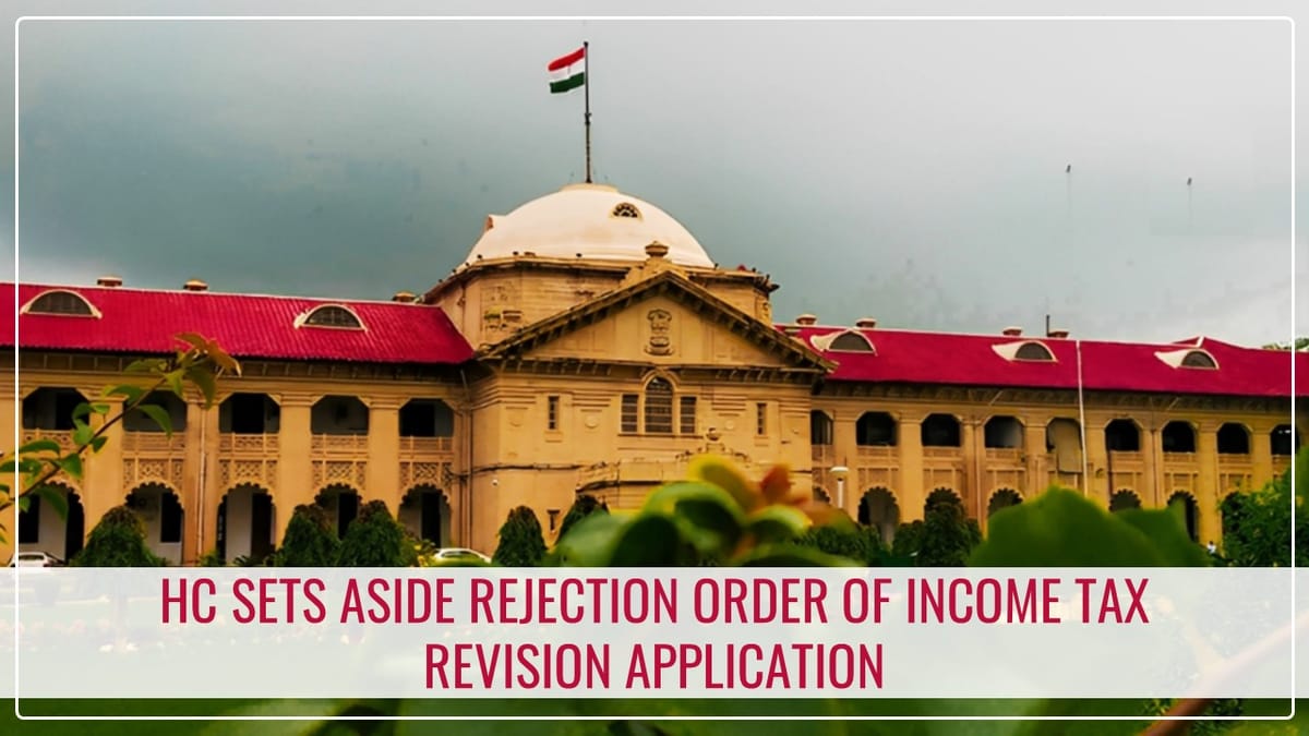 HC sets aside Rejection Order of Income Tax Revision Application Passed without giving opportunity of Being Heard