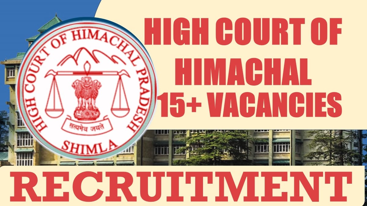 High Court of Himachal Pradesh Recruitment 2024: Notification Out for 15+ Vacancies, Check post, Salary and Process to Apply