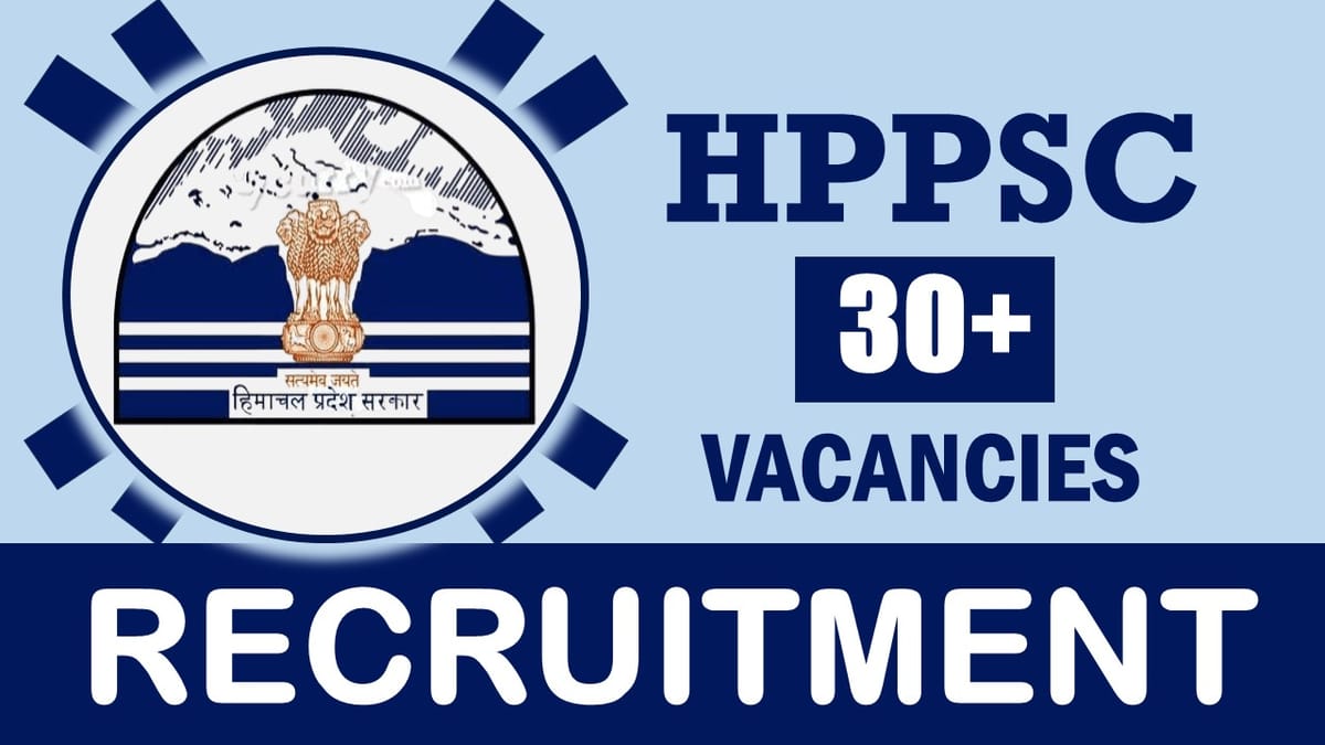 HPPSC Recruitment 2024: Notification Out for 30+ Vacancies, Check Post, Qualification, Salary and Other Details