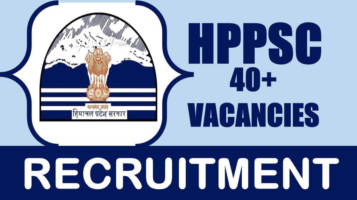 HPPSC Recruitment 2024: Notification Out for 40+ Vacancies, Check Post, Qualification, Salary and How to Apply