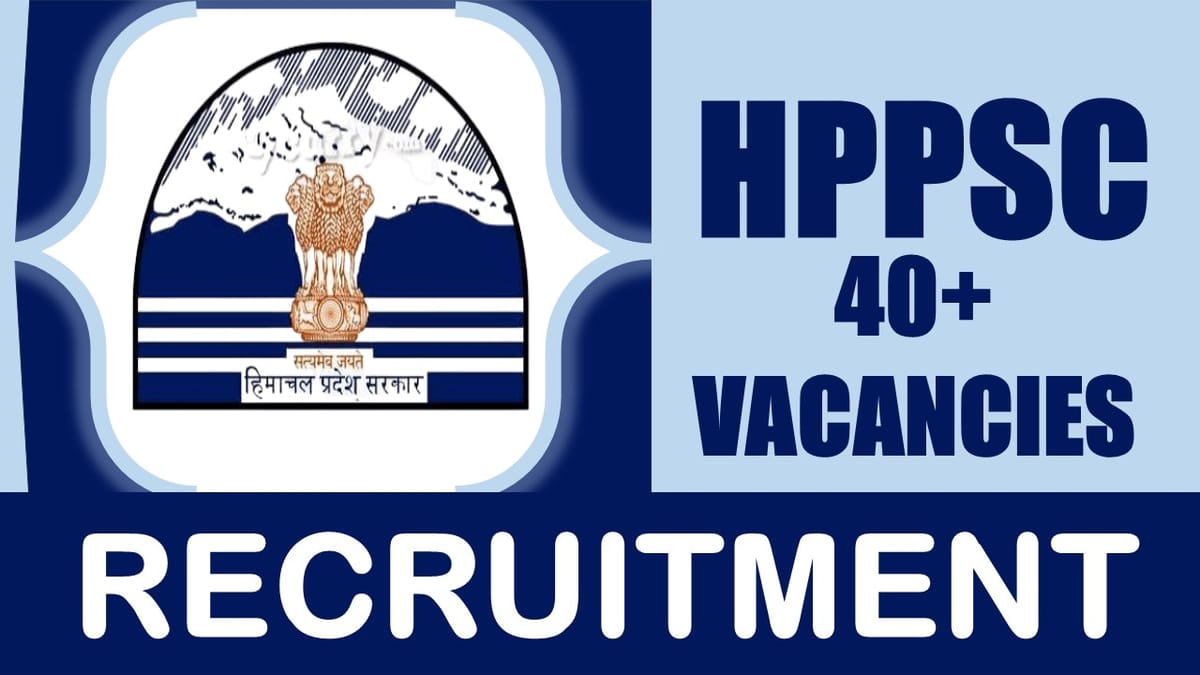 HPPSC Recruitment 2024: Notification Out for 40+ Vacancies, Check Post, Pay Scale, Qualification, Selection Process and How to Apply