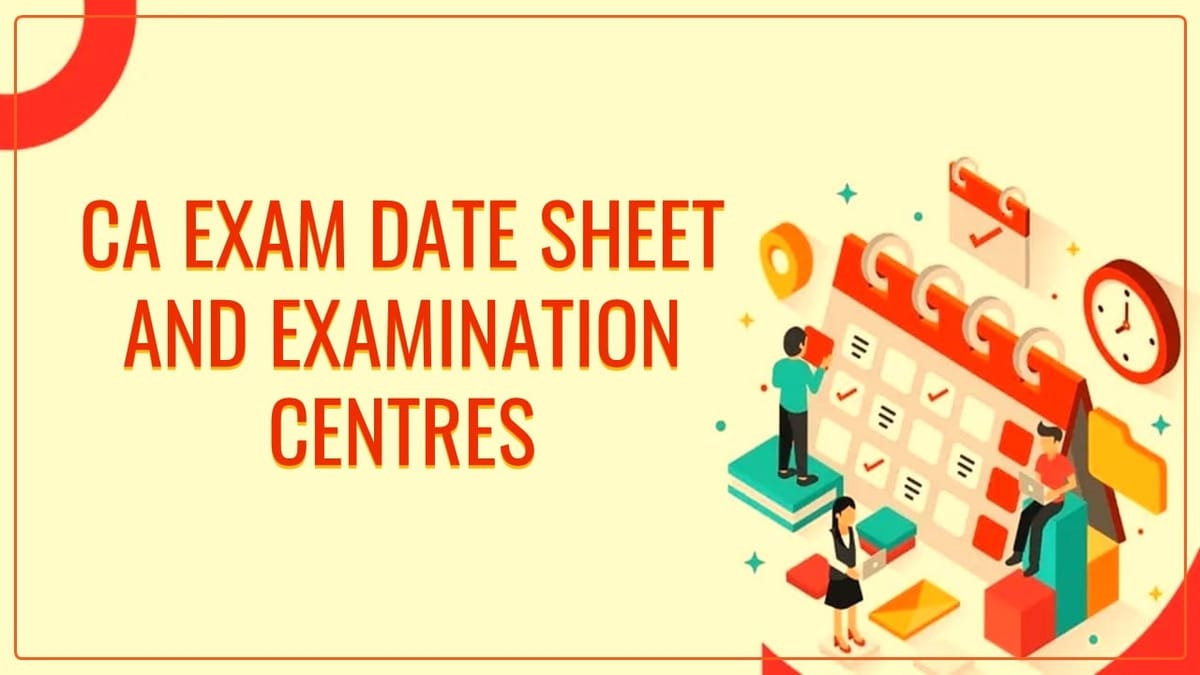 ICAI notifies CA Exam Date Sheet and Examination Centres [Read Notification]
