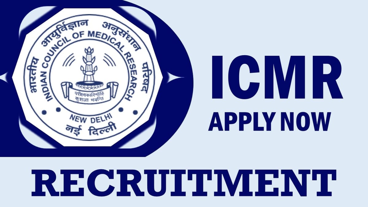 ICMR Recruitment 2024: New Notification Out, Check Vacancies, Post, Age, Qualification, Salary and Interview Details