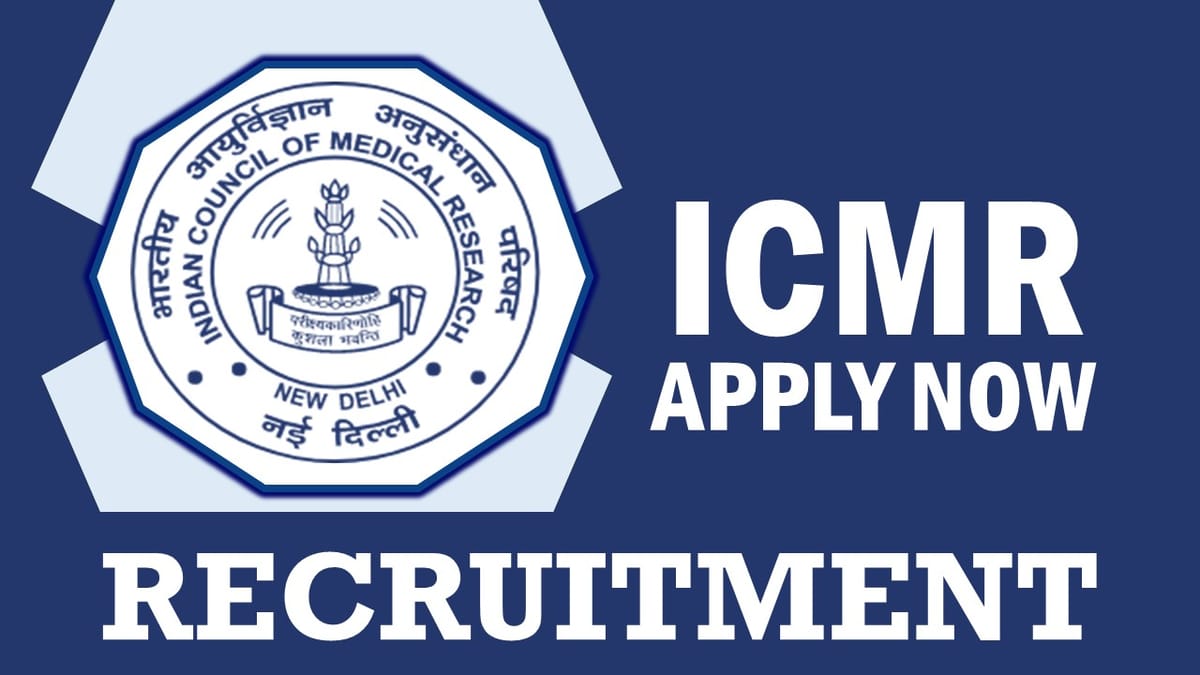ICMR Recruitment 2024: Monthly Salary Up to 101600, Check Post, Tenure, Qualification, Age and Interview Details