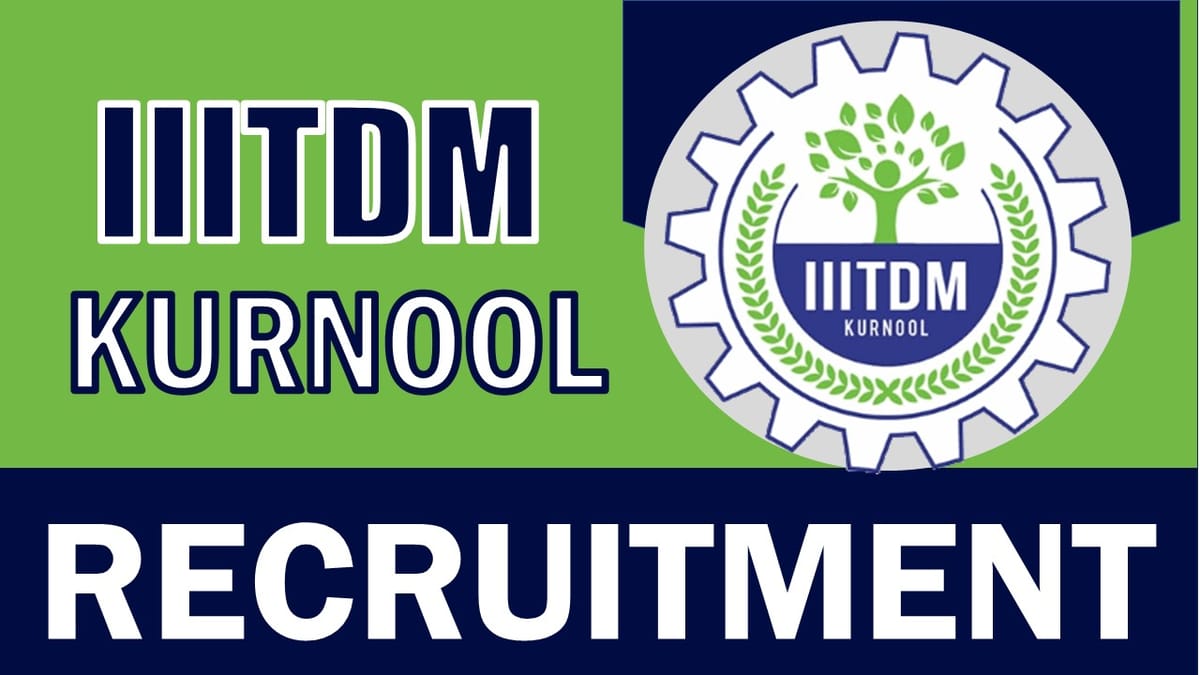 IIITDM kurnool Recruitment 2024: Monthly Salary Up to 31000, Check Post, Tenure, Required Qualification and How to Apply