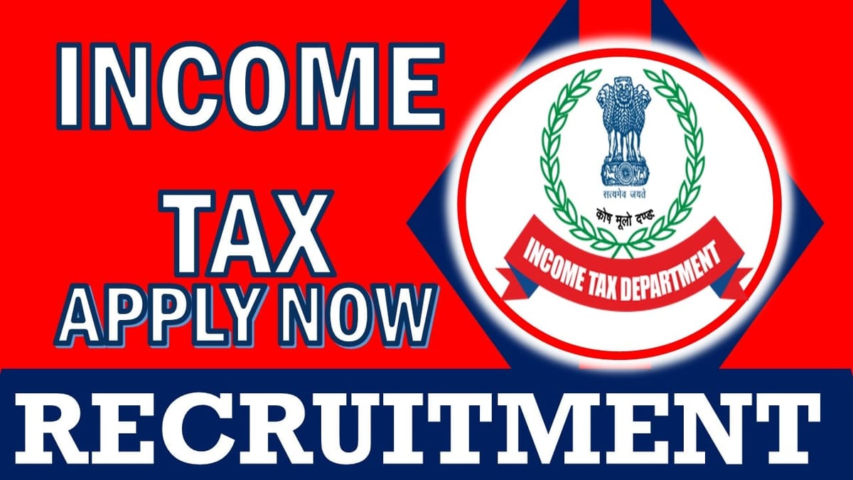 Income Tax Recruitment 2024: New Notification Out, Check Vacancies, Posts, Age, Eligibility, Salary and Process to Apply