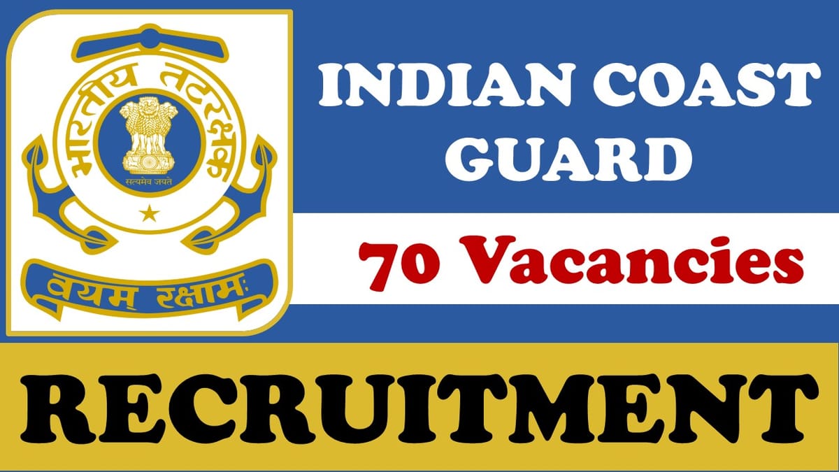 Indian Coast Guard Recruitment 2024: New Opportunity Out for 70 Vacancies, Check Posts, Age, Qualification, Salary and How to Apply