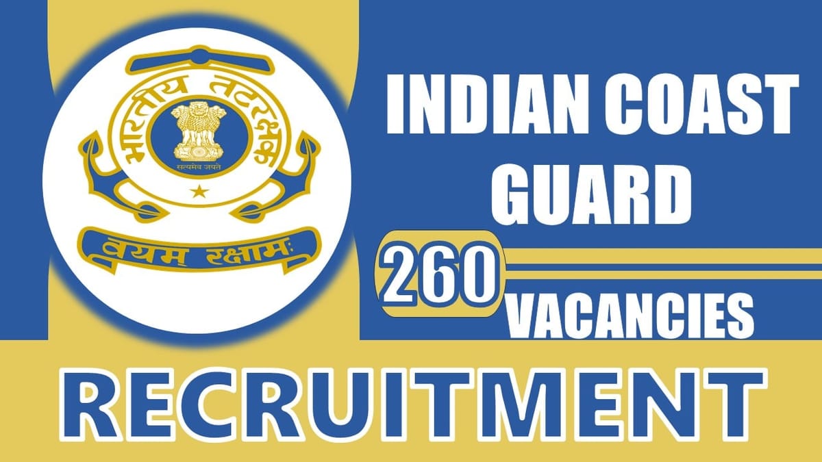 Indian Coast Guard Recruitment 2024: Notification Out for 260 Vacancies, Check Posts, Qualification and Other Details