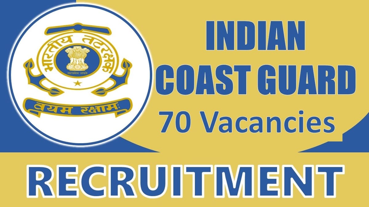 Indian Coast Guard Recruitment 2024: Notification Out for 70 Vacancies, Check Posts, Age, Qualification, Salary and How to Apply
