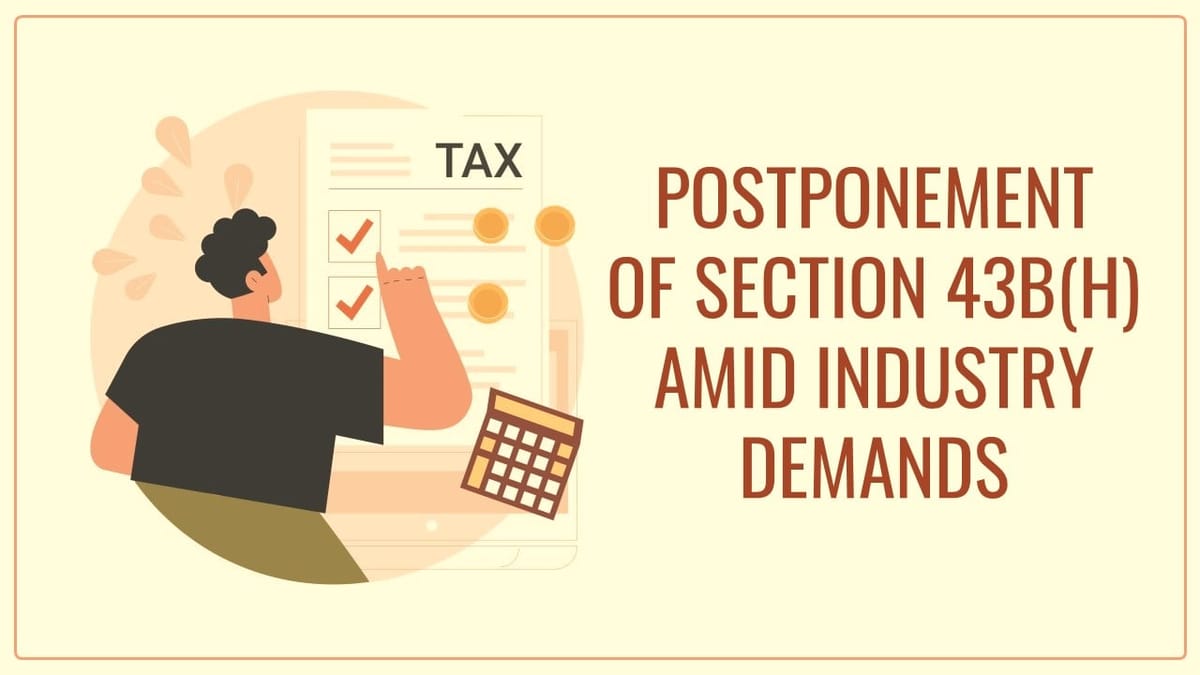 Indian Govt. considering Postponement of Section 43B(h) amid Industry Demands