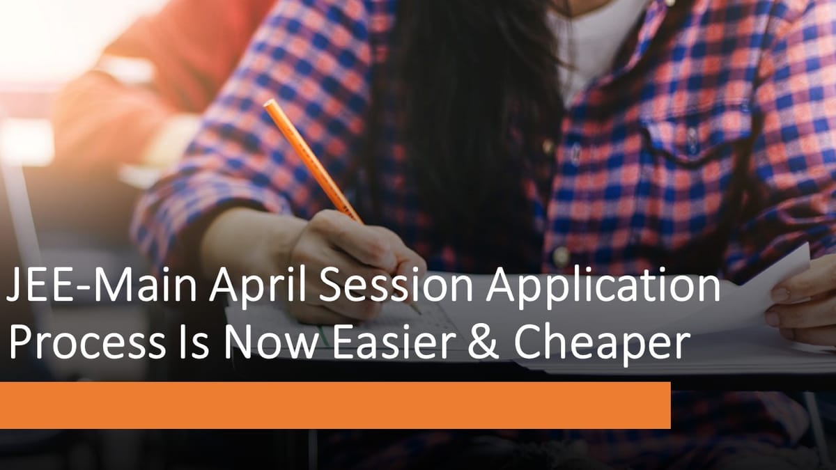 JEE-Main April Session Application Process Is Now Easier & Cheaper: Apply Now Before 2nd March!