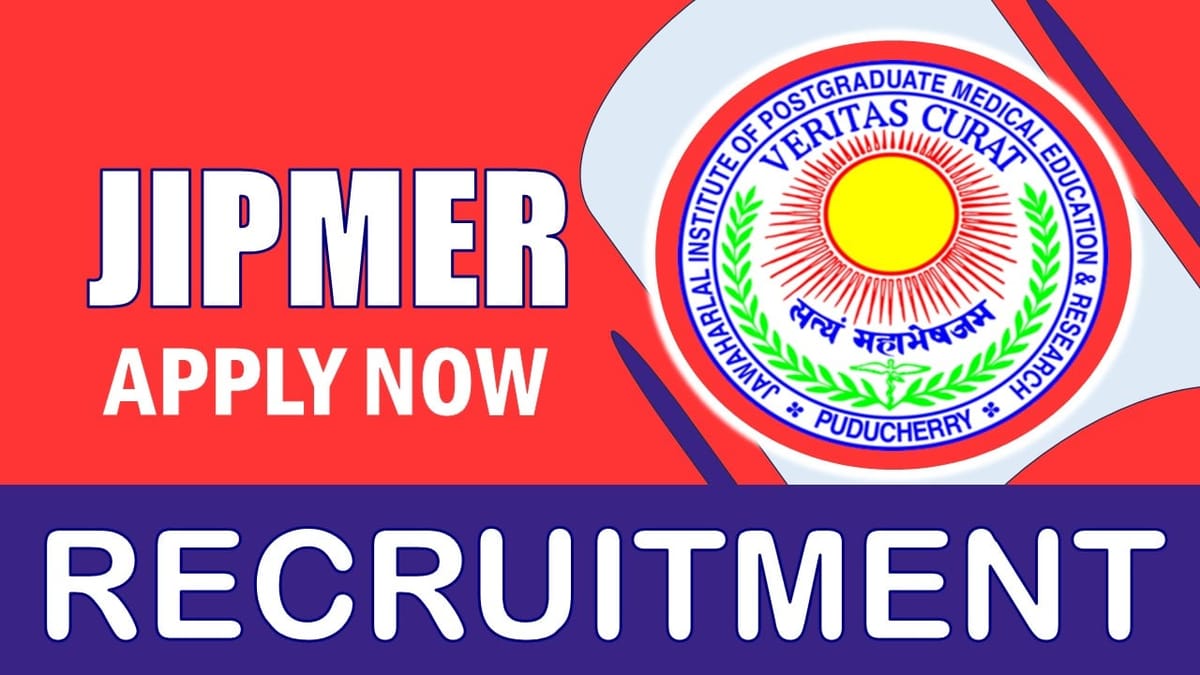 JIPMER Recruitment 2024: Monthly Salary Up to 142506, Check Post, Age Limit, Tenure, Application Fee and Interview Details