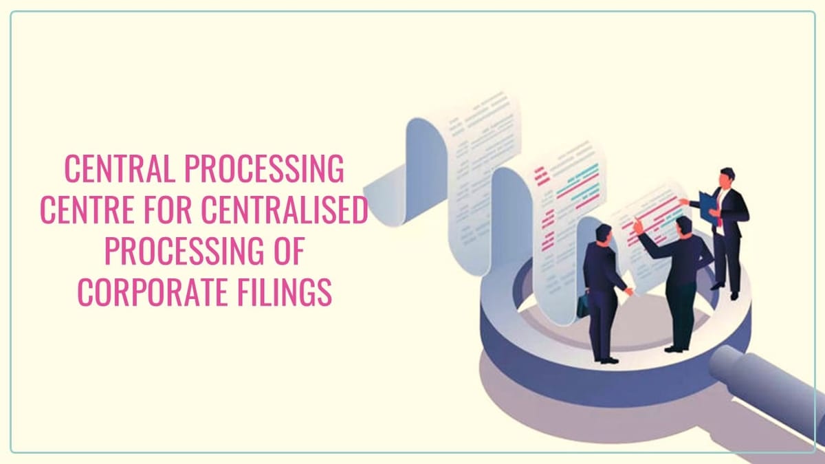 MCA operationalises Central Processing Centre for Centralised Processing of Corporate Filings