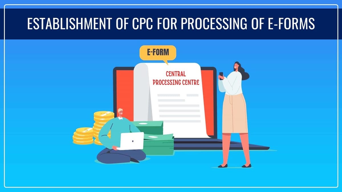 MCA to Establish CPC for processing of E-Forms [Read Notification]