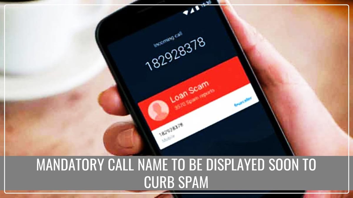 Mandatory call name to be displayed soon to curb Spam: TRAI