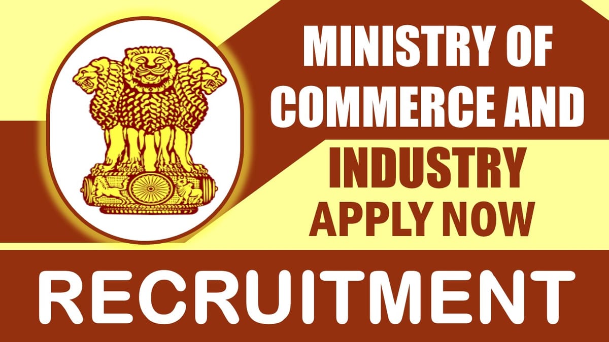 Ministry of Commerce and Industry Recruitment 2024: Salary Upto 5 Lakhs, Check Post, Experience, and Process to Apply