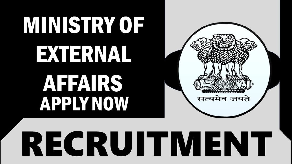 Ministry of External Affairs Recruitment 2024: New Notification Out, Check Posts, Vacancy, Qualification and How to Apply
