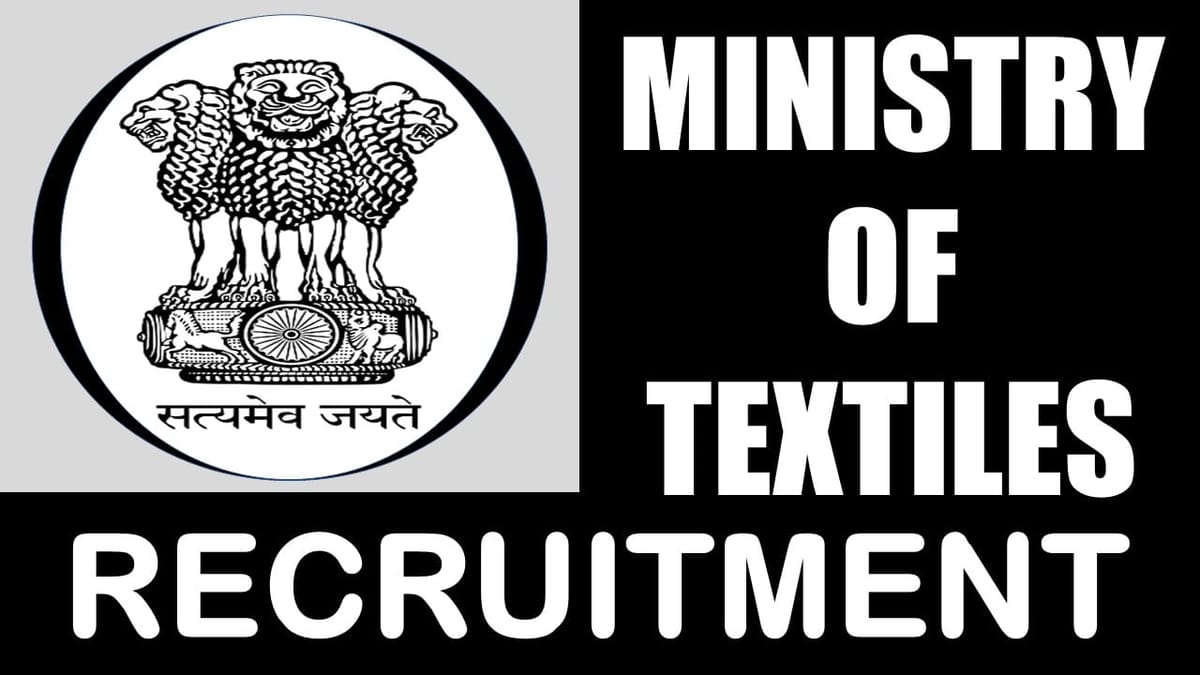 Ministry of Textiles Recruitment 2024: Monthly Salary Up to 112400, Check Post, Age, Vacancy, Qualification and Process to Apply