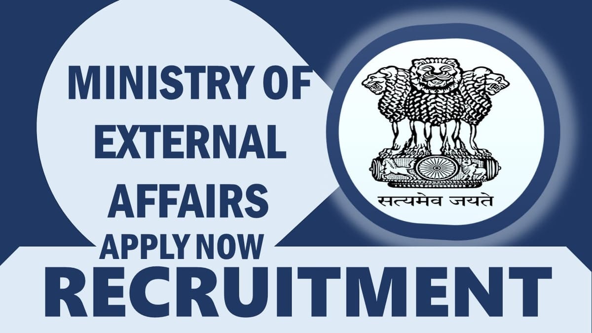 Ministry of External Affairs Recruitment 2024: New Notification Out, Check Post, Salary, Age, Qualification and How to Apply