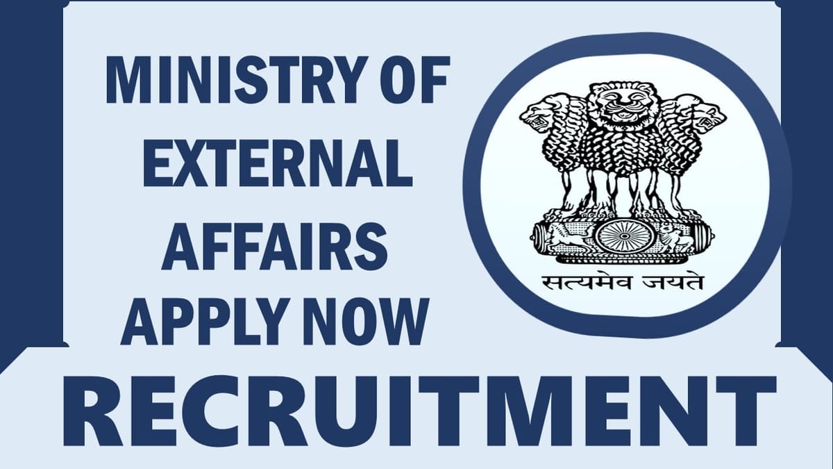 Ministry of External Affairs Recruitment 2024: Check Post, Age, Salary, Job Location, Selection Process and Process to Apply