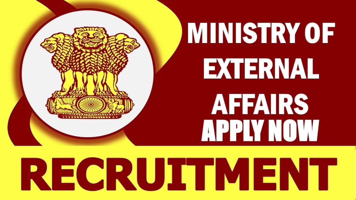 Ministry of External Affairs Recruitment 2024: Notification Out, Check Post, Age, Selection Process and How to Apply